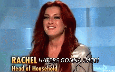 https://tenor.com/view/big-brother-rachel-reilly-haters-gonna-hate-gif-5308822.gif